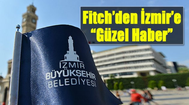 Fitch’den İzmir’e Güzel Haber