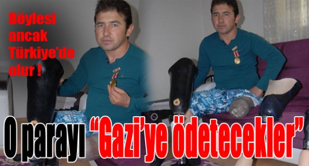 Gazi o parayı cebinden ödeyecek!