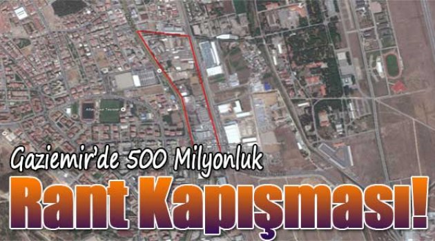 Gaziemir’de 500 milyonluk 'rant' kapışması!