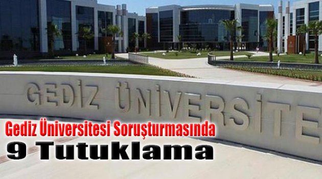 Gediz Üniversitesi Soruşturmasında 9 Tutuklama