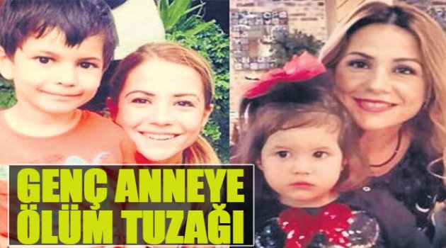 Genç Anneye Ölüm Tuzağı