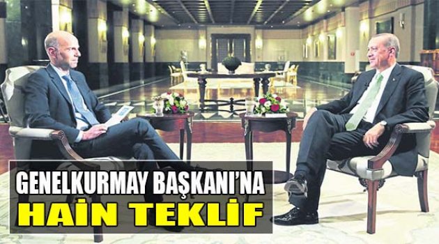 Genelkurmay Başkanı&#039;na Hain Teklif