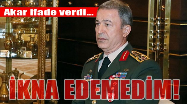 Genelkurmay Başkanı Akar Tanık Sıfatıyla İfade Verdi