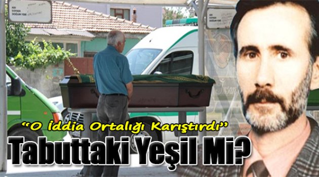 Gizemli Cenaze Yeşil'e Mi Ait?