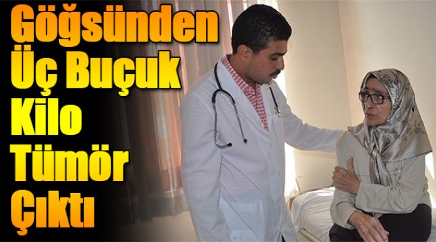 Göğsünden üç buçuk kilo tümör çıktı