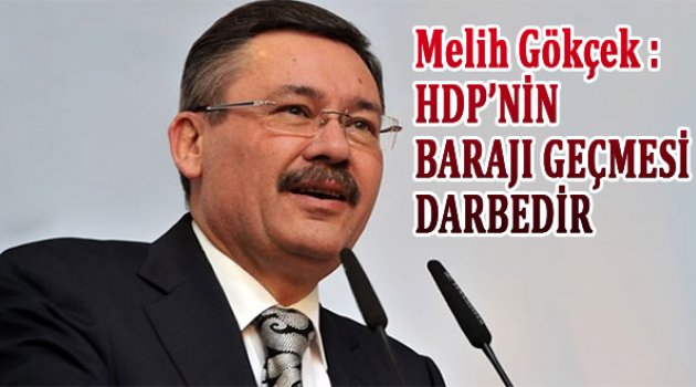Gökçek: HDP&#039;nin barajı aşması Türkiye&#039;nin istikrarına darbedir