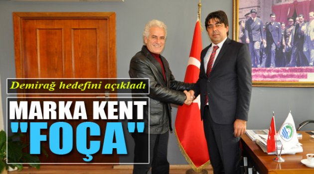 Gökhan Demirağ: &quot;Hedefimiz Foça&#039;yı Marka Kent Yapmak&quot;