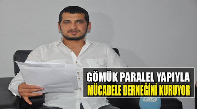 Gömük Paralel Yapıyla Mücadele Derneğini Kuruyor