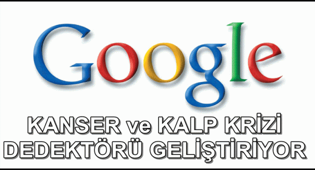 Google kanser ve kalp krizi dedektörü geliştiriyor