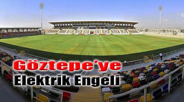 Göztepe&#039;ye Elektrik Engeli