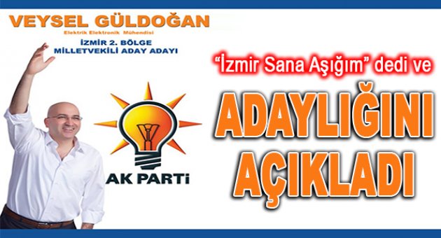 Güldoğan, &#039;İzmir Sana Aşığım&#039; Diyerek Aday Adaylığını Açıkladı