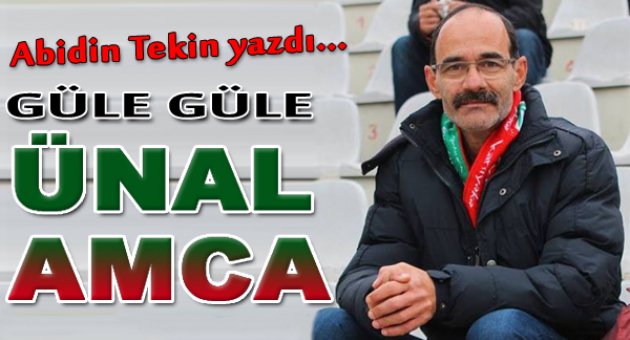 Güle Güle Ünal Amca...