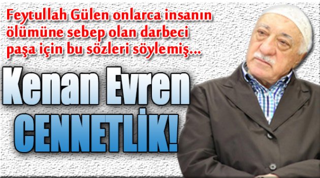 Gülen'den Evren'e Cennetlik Yorumu...