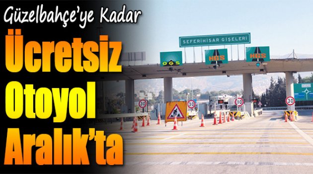 Güzelbahçe’ye Kadar Ücretsiz Otoyol Aralık’ta