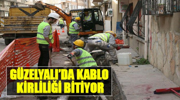 Güzelyalı'da Kablo Kirliliği Bitiyor