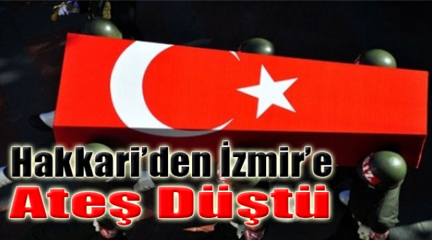 Hakkari’den İzmir’e Ateş Düştü!
