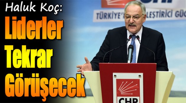 Haluk Koç: Perşembe ya da cuma günü yeni görüşme olacak