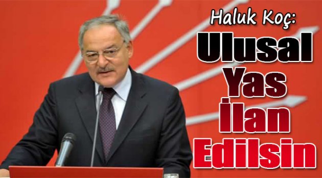 Haluk Koç: Ulusal yas ilan edilsin!