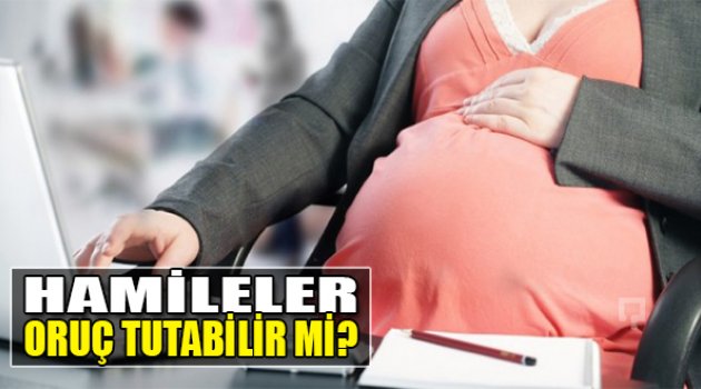 Hamileler Oruç Tutabilir Mi?