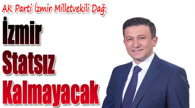 Hamza Dağ: İzmir Statsız Kalmayacak