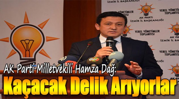 Hamza Dağ:"Kaçacak Delik Arıyorlar"