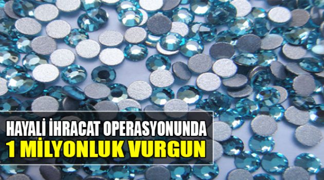 Hayali İhracat Operasyonunda 1 Milyonluk Vurgun