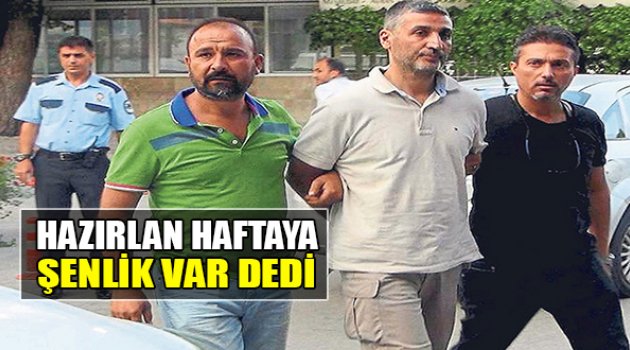 “Hazırlan, Haftaya Şenlik Var Dedi”