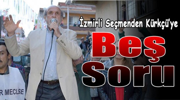 HDP adayı Ertuğrul Kürkçü&#039;ye İzmir&#039;de en çok sorulan 5 soru