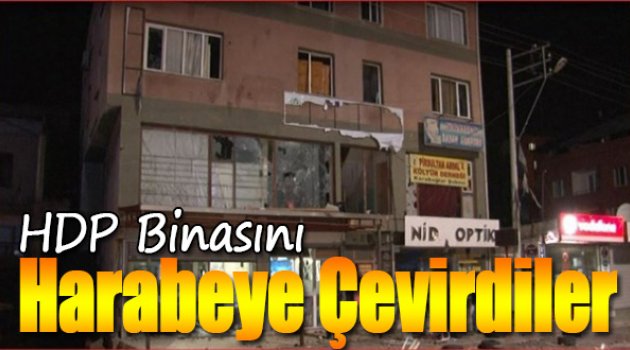 HDP Binasını Harabeye Çevirdiler