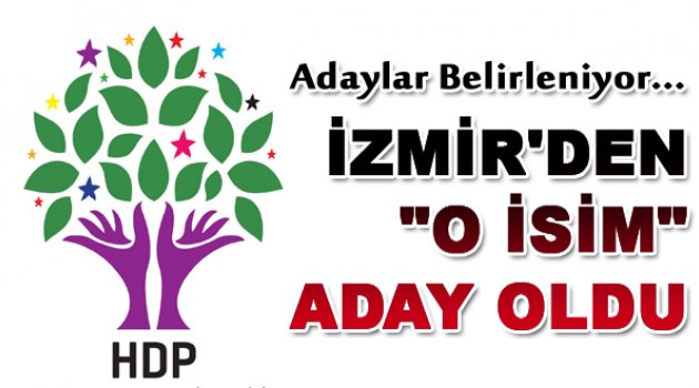 HDP İzmir'den O İsmi Aday Gösteriyor...