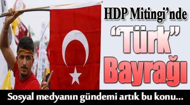 HDP Mitinglerindeki Türk Bayrakları Gündem Oldu...