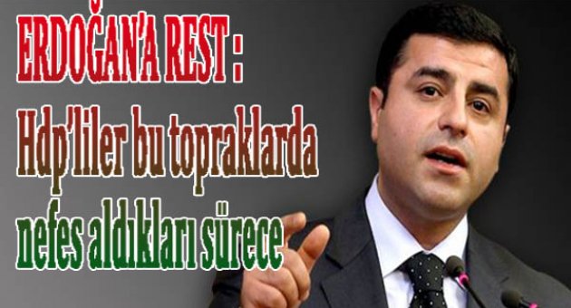 HDP'den Erdoğan'a rest: Seni başkan yaptırmayacağız