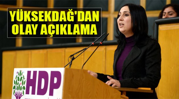 HDP'li Figen Yüksekdağ'dan Olay Açıklama