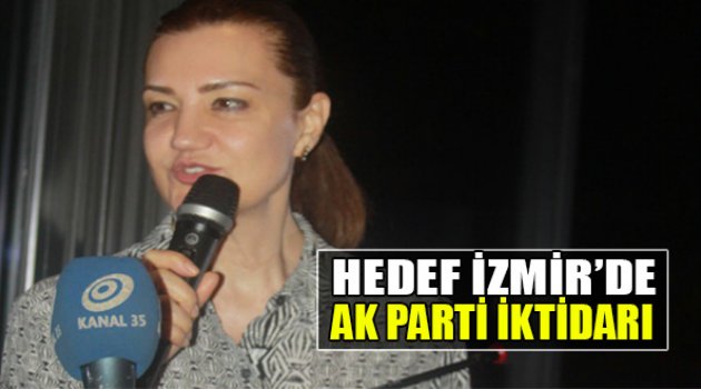 Hedef İzmir’de AK Parti İktidarı!