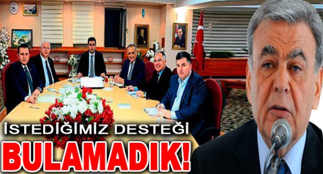 Henüz istediğimiz desteği bulamadık