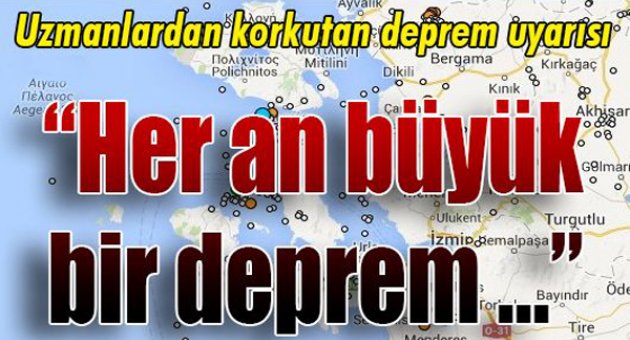 “Her an büyük bir deprem ...”