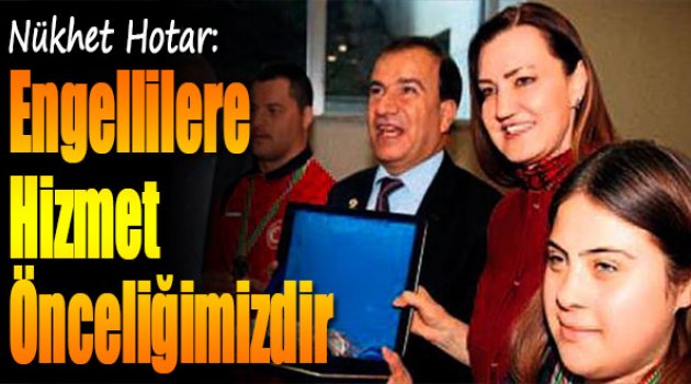 Hotar: Engellilere Hizmet Önceliğimizdir .