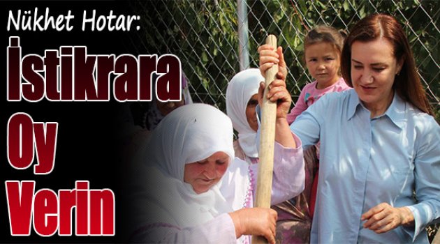 Hotar:“İstikrara oy verin"