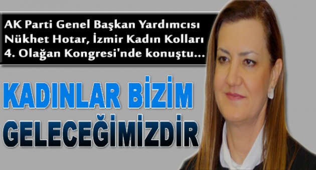 Hotar: &quot;Kadınlar Bizim Geleceğimizdir&quot;