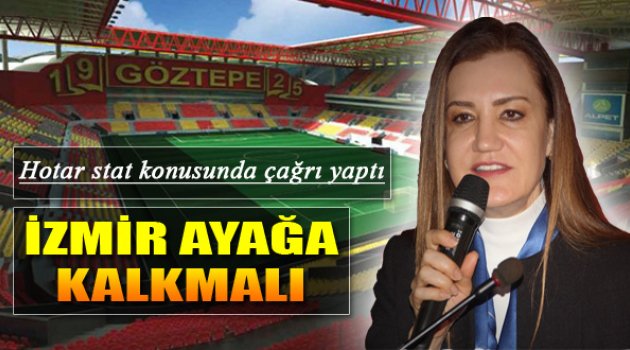 Hotar: "Statlar İçin İzmir Ayağa Kalkmalı"