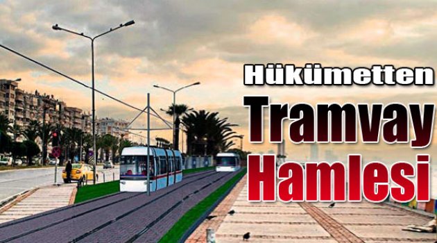 Hükümetten İzmir'e Tramvay Hamlesi