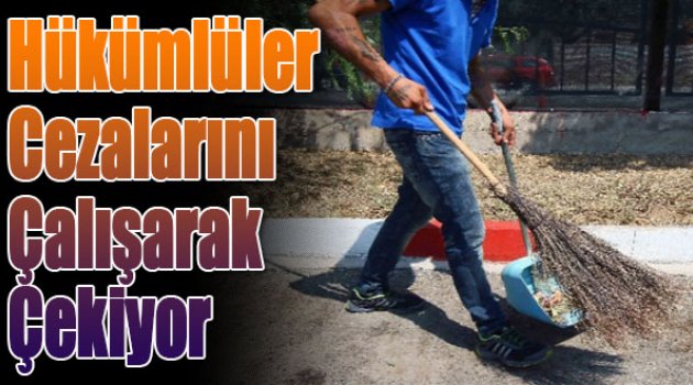 Hükümlüler Cezalarını Çalışarak Çekiyor