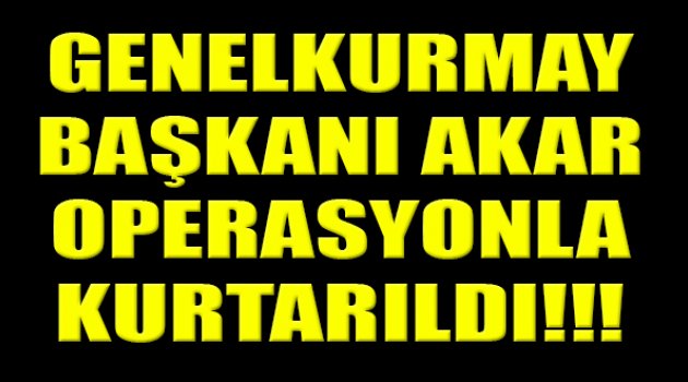 Hulusi Akar Kurtarıldı