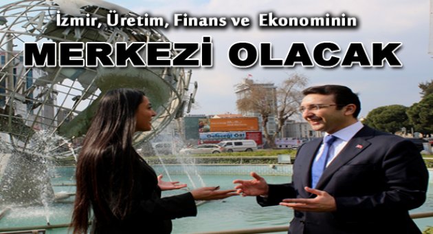 İbrahim Turhan: "İzmir üretim, finans ve ekonominin merkezi olacak"
