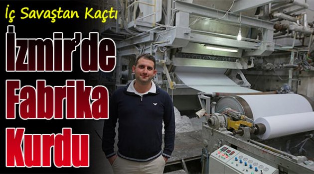 İç Savaştan Kaçtı İzmir'de Fabrika Kurdu
