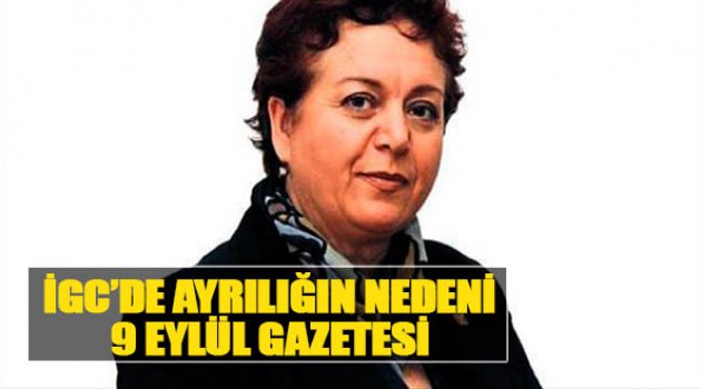 İGC&#039;de Ayrılığın Nedeni 9 Eylül Gazetesi