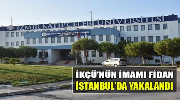İKÇÜ'nün İmamı Fidan İstanbul'da Yakalandı