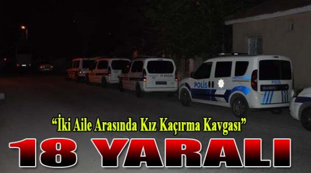 İki Aile Arasında Kız Kaçırma Kavgası: 18 Yaralı
