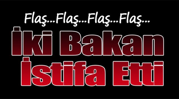 İki bakan istifa etti