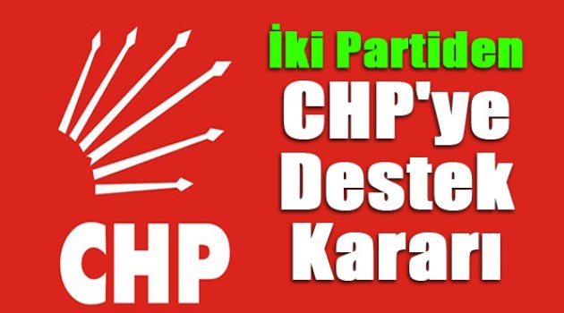 İki parti seçimde CHP'yi destekleme kararı aldı